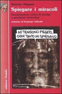 Spiegare i miracoli. Interpretazione critica di prodigi e guarigioni miracolose - Maurizio Magnani - copertina