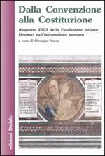 Dalla Convenzione alla Costituzione. Rapporto 2005 della Fondazione Istituto Gramsci sull'integrazione europea