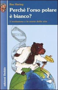 Perché l'orso polare è bianco? L'evoluzione e la storia della vita - Bas Haring - copertina