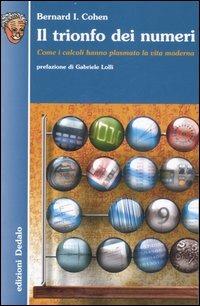 Il trionfo dei numeri. Come i calcoli hanno plasmato la vita moderna - I. Bernard Cohen - copertina