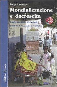 Mondializzazione e decrescita. L'alternativa africana - Serge Latouche - copertina