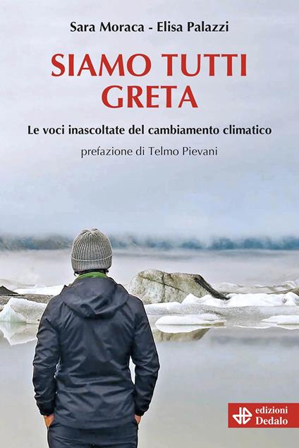 Siamo tutti Greta. Le voci inascoltate del cambiamento climatico - Sara Moraca,Elisa Palazzi - copertina