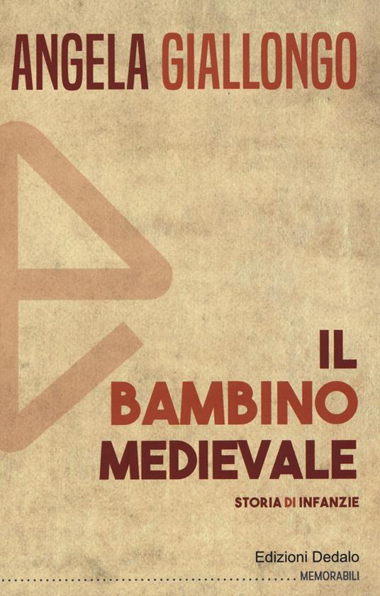 Il bambino medievale. Storia di infanzie - Angela Giallongo - copertina