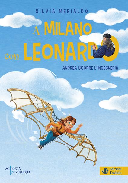 A Milano con Leonardo. Andrea scopre l'ingegneria - Silvia Merialdo - copertina