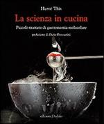 La scienza in cucina. Piccolo trattato di gastronomia molecolare