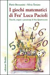 I giochi matematici di fra' Luca Pacioli. Trucchi, enigmi e passatempi di fine Quattrocento - Dario Bressanini,Silvia Toniato - copertina