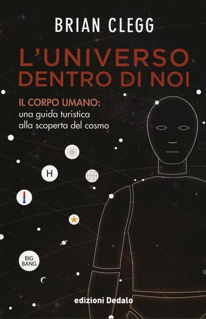 L' universo dentro di noi. Il corpo umano: una guida turistica alla scoperta del cosmo - Brian Clegg - copertina