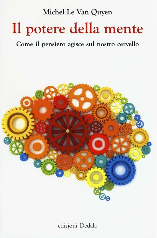 Il potere della mente. Come il pensiero agisce sul nostro cervello - Michel Le Van Quyen - copertina