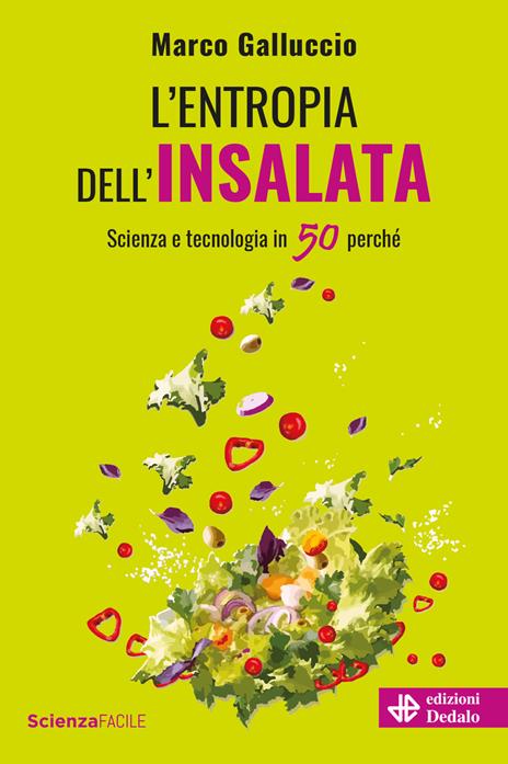 L'entropia dell'insalata. Scienza e tecnologia in 50 perché - Marco Galluccio - copertina