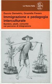 Immigrazione e pedagogia interculturale. Bambini, adulti, comunità nel percorso di integrazione - Duccio Demetrio,Graziella Favaro - copertina