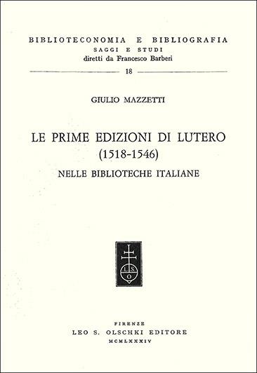 Le prime edizioni di Lutero (1518-1546) possedute dalle biblioteche italiane - Giulio Mazzetti - copertina