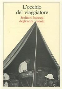 L'occhio del viaggiatore. Scrittori francesi degli anni Trenta. Atti del Convegno (11-12 gennaio 1985) - copertina