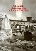 Gli alleati e la ricostruzione in Toscana (1944-45). Documenti anglo-americani