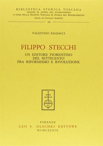 Filippo Stecchi. Un editore fiorentino del Settecento fra riformismo e rivoluzione - Valentino Baldacci - copertina