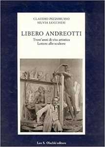 Libero Andreotti. Trent'anni di vita artistica. Lettere allo scultore