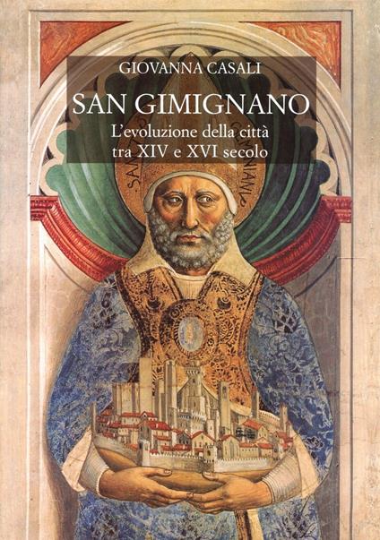 San Gimignano. L'evoluzione della città tra XIV e XVI secolo - Giovanna Casali - copertina