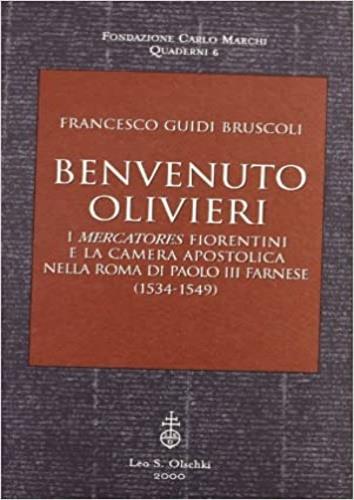 Benvenuto Olivieri. I mercatores fiorentini e la camera apostolica nella Roma di Paolo III Farnese (1534-1549) - Francesco Guidi Bruscoli - copertina