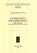 La Biblioteca magliabecchiana. Libri, uomini, idee per la prima biblioteca pubblica a Firenze