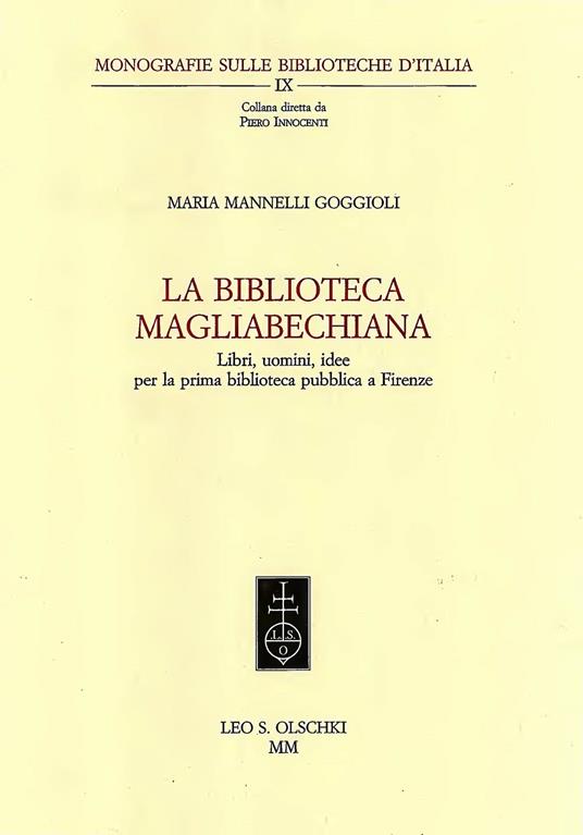 La Biblioteca magliabecchiana. Libri, uomini, idee per la prima biblioteca pubblica a Firenze - Maria Mannelli Goggioli - copertina