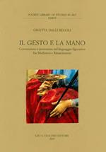 Il gesto e la mano. Convenzione e invenzione nel linguaggio figurativo fra Medioevo e Rinascimento