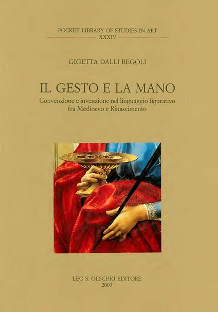 Il gesto e la mano. Convenzione e invenzione nel linguaggio figurativo fra Medioevo e Rinascimento - Gigetta Dalli Regoli - copertina