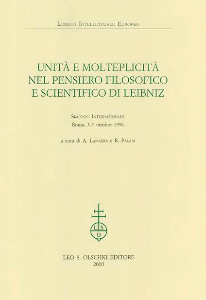 Unità e molteplicità nel pensiero filosofico e scientifico di Leibniz. Atti del Simposio internazionale (Roma, 3-5 ottobre 1996) - copertina