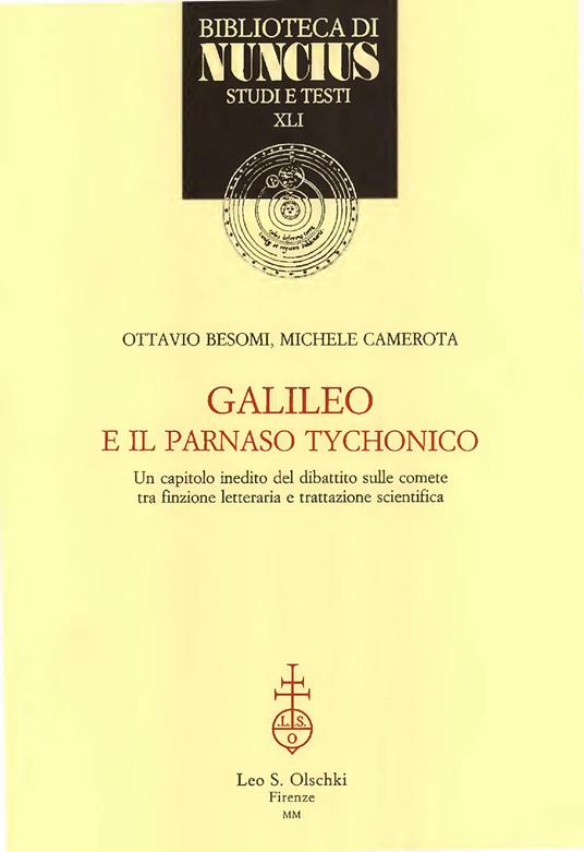 Galileo e il Parnaso Tychonico. Un capitolo inedito del dibattito sulle comete tra finzione letteraria e trattazione scientifica - Ottavio Besomi,Michele Camerota - copertina