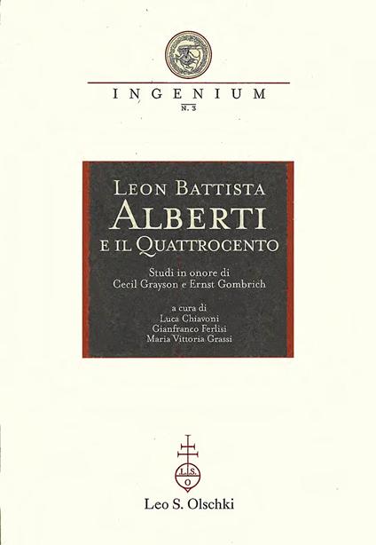 Leon Battista Alberti e il Quattrocento. Studi in onore di Cecil Grayson e Ernst Gombrich. Atti del Convegno internazionale (Mantova, 29-31 ottobre 1998) - copertina