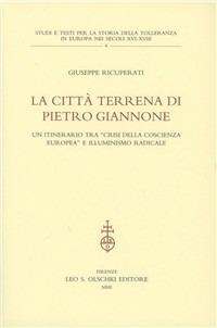 La città terrena di Pietro Giannone. Un itinerario tra «Crisi della coscienza europea» e l'illuminismo radicale - Giuseppe Ricuperati - copertina