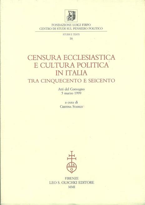 Censura ecclesiastica e cultura politica in Italia tra Cinquecento e Seicento. Atti del Convegno (5 marzo 1999) - 4
