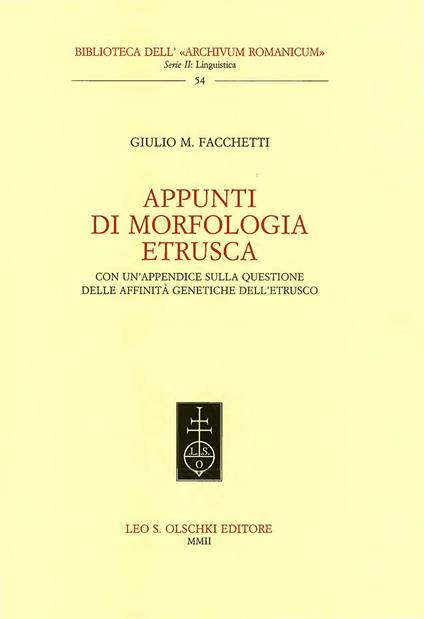 Appunti di morfologia etrusca. Con un'appendice sulle questioni delle affinità genetiche dell'etrusco - Giulio M. Facchetti - copertina