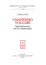 Umanesimo volgare. Studi di letteratura fra Tre e Quattrocento