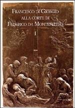 Francesco di Giorgio alla corte di Federico da Montefeltro. Atti del Convegno (Urbino, 11-13 ottobre 2001)