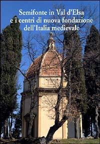 Semifonte in Val D'Elsa e i centri di nuova fondazione dell'Italia medievale. Atti del Convegno nazionale (Barberino Val d'Elsa, 12-13 ottobre 2002) - copertina