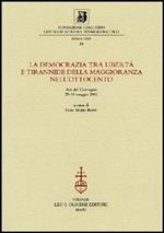 La democrazia tra libertà e tirannide della maggioranza nell'Ottocento. Atti della 10ª giornata Luigi Firpo (29-30 maggio 2003)