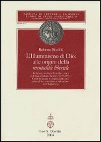 L'Illuminismo di Dio: alle origini della mentalità liberale. Religione, teologia, filosofia e storia in Johann Salomo Semler (1725-1791) - Roberto Bordoli - copertina