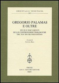Gregorio Palamas e oltre. Studi e documenti sulle controversie teologiche del XIV secolo bizantino - copertina