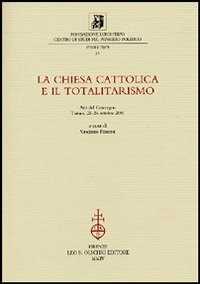 La chiesa cattolica e il totalitarismo. Atti del Convegno (Torino, 25-26 ottobre 2001)