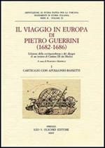 Il viaggio in Europa di Pietro Guerrini (1682-1686). Edizione della corrispondenza e dei disegni di un inviato di Cosimo III dei Medici