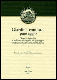 Giardini, contesto, paesaggio. Sistemi di giardini e architetture vegetali nel paesaggio. Metodi di studio, valutazione, tutela. Ediz. italiana e inglese - copertina