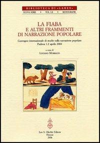 La fiaba e altri frammenti di narrazione popolare. Atti del Convegno internazionale di studi (Padova, 1-2 aprile 2004) - copertina