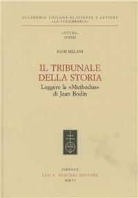 Il tribunale della storia. Leggere la «Methodus» di Jean Bodin - Igor Melani - copertina