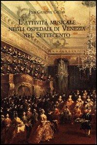 L'attività musicale negli ospedali di Venezia nel Settecento. Quadro storico e materiali documentari. Con CD-ROM - P. Giuseppe Gillio - copertina