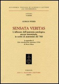 Sensata veritas. L'affiorare dell'anatomia patologica, ancora innominata, in scritti d'anatomisti del '500 - Giorgio Weber - copertina