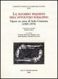 Lo sguardo inquieto dell'avvoltojo subalpino. Opere su carta di Italo Cremona (1905-1979) - copertina