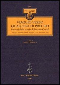 Viaggio verso qualcosa di preciso. Percorsi della poesia di Bartolo Cattafi. Atti del Convegno di studi (Messina, 25-26 novembre 2004) - 4