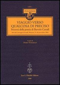 Viaggio verso qualcosa di preciso. Percorsi della poesia di Bartolo Cattafi. Atti del Convegno di studi (Messina, 25-26 novembre 2004) - copertina