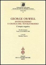 George Orwell. Antistalinismo e critica del totalitarismo. L'utopia negativa. Atti del Convegno (Torino, 24-25 febbraio 2005)