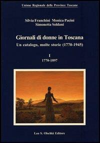 Giornali di donne in Toscana. Un catalogo, molte storie (1770-1945) - Silvia Franchini,Monica Pacini,Simonetta Soldani - 2