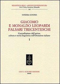 Giacomo e Monaldo Leopardi falsari trecenteschi. Contraffazione dell'antico, cultura e storia linguistica nell'Ottocento italiano - Sandra Covino - copertina